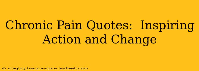 Chronic Pain Quotes:  Inspiring Action and Change