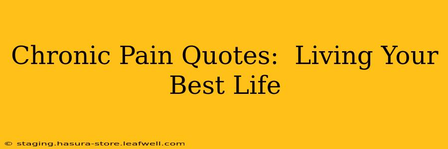 Chronic Pain Quotes:  Living Your Best Life