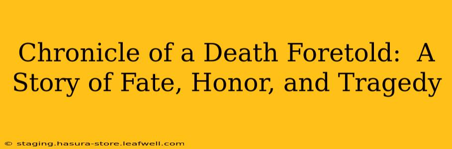 Chronicle of a Death Foretold:  A Story of Fate, Honor, and Tragedy