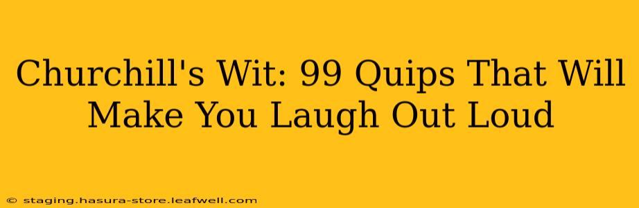 Churchill's Wit: 99 Quips That Will Make You Laugh Out Loud