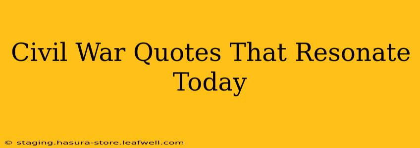 Civil War Quotes That Resonate Today