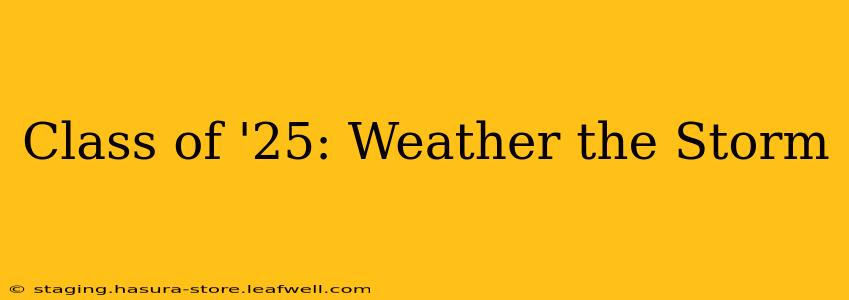 Class of '25: Weather the Storm