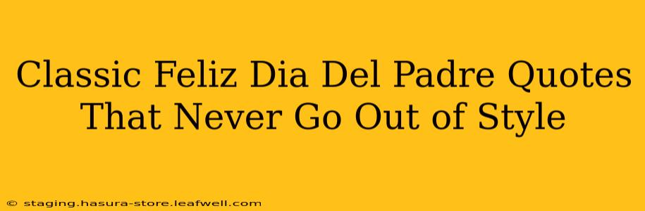 Classic Feliz Dia Del Padre Quotes That Never Go Out of Style