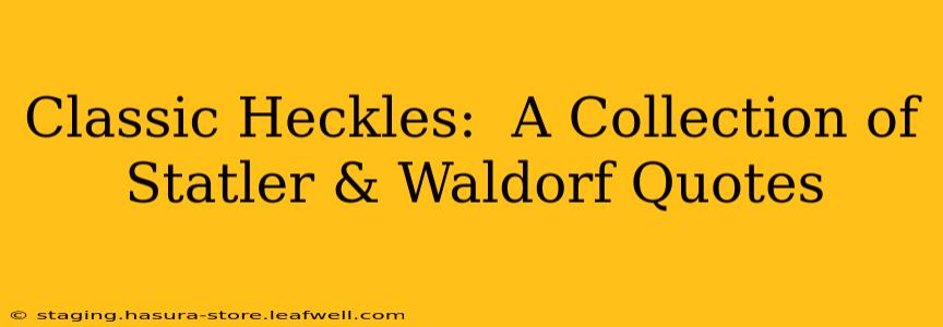 Classic Heckles:  A Collection of Statler & Waldorf Quotes