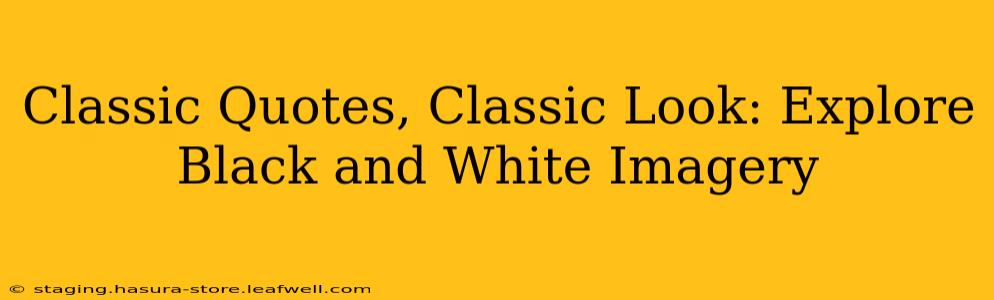 Classic Quotes, Classic Look: Explore Black and White Imagery