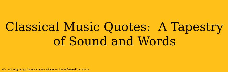 Classical Music Quotes:  A Tapestry of Sound and Words