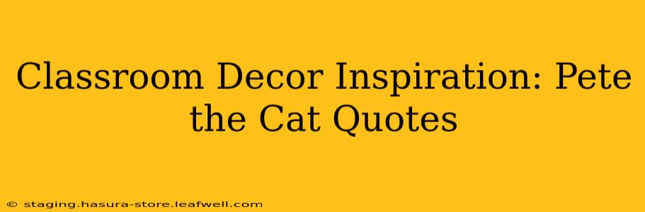 Classroom Decor Inspiration: Pete the Cat Quotes