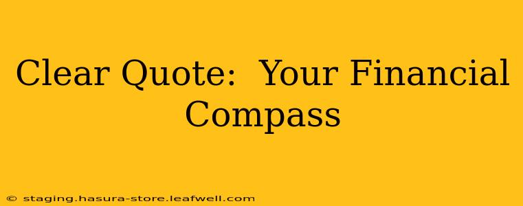 Clear Quote:  Your Financial Compass