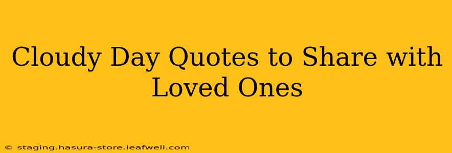 Cloudy Day Quotes to Share with Loved Ones