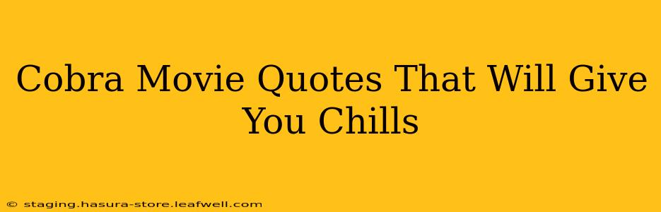 Cobra Movie Quotes That Will Give You Chills