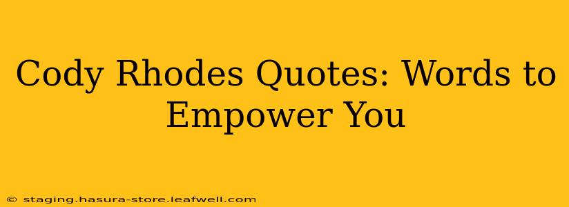 Cody Rhodes Quotes: Words to Empower You