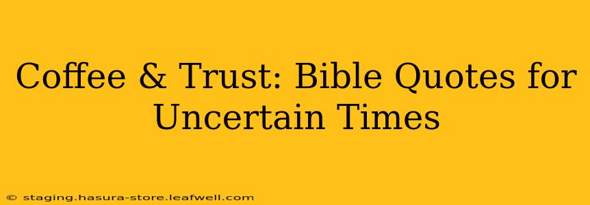 Coffee & Trust: Bible Quotes for Uncertain Times