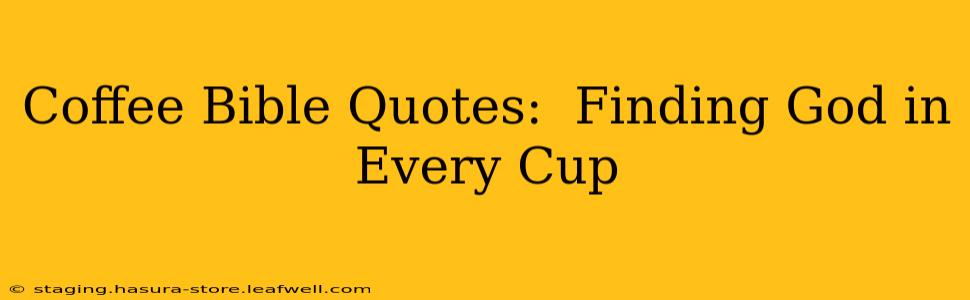 Coffee Bible Quotes:  Finding God in Every Cup