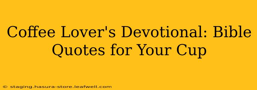 Coffee Lover's Devotional: Bible Quotes for Your Cup