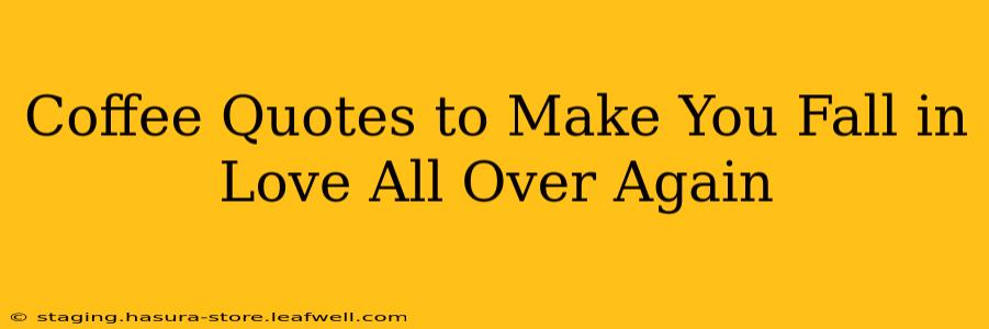Coffee Quotes to Make You Fall in Love All Over Again