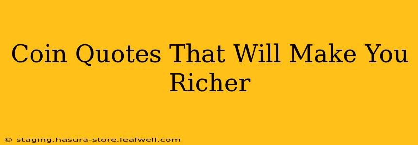 Coin Quotes That Will Make You Richer