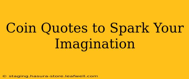 Coin Quotes to Spark Your Imagination