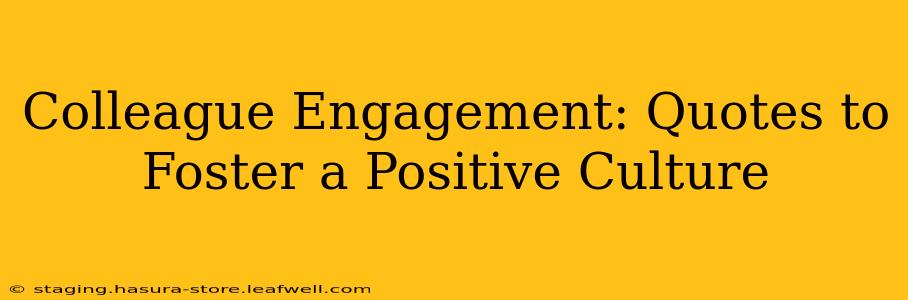Colleague Engagement: Quotes to Foster a Positive Culture