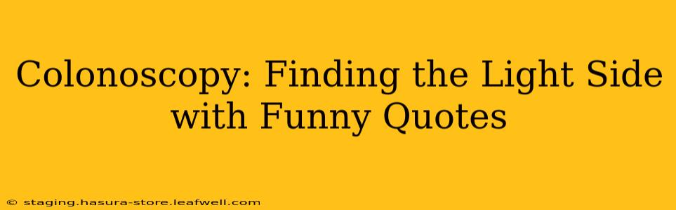 Colonoscopy: Finding the Light Side with Funny Quotes