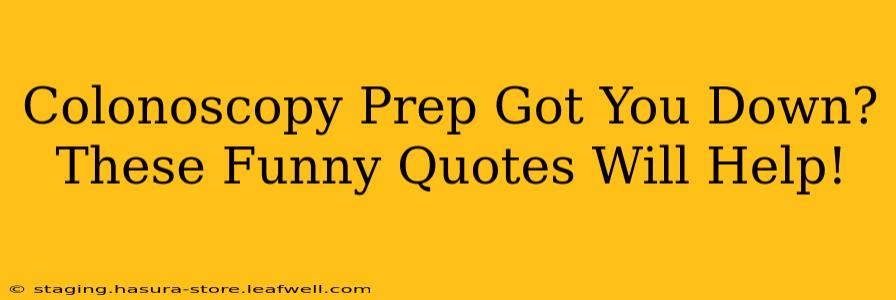 Colonoscopy Prep Got You Down? These Funny Quotes Will Help!