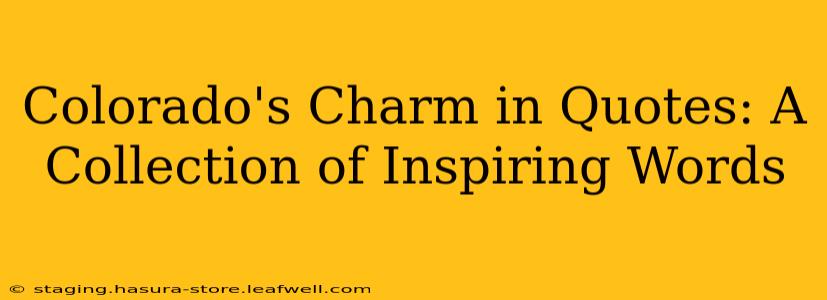 Colorado's Charm in Quotes: A Collection of Inspiring Words