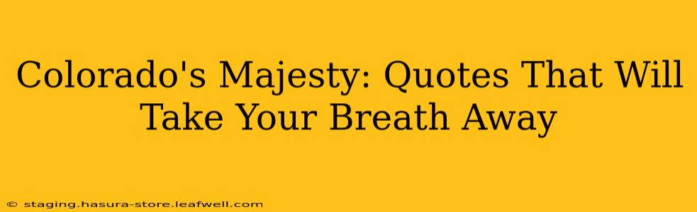 Colorado's Majesty: Quotes That Will Take Your Breath Away