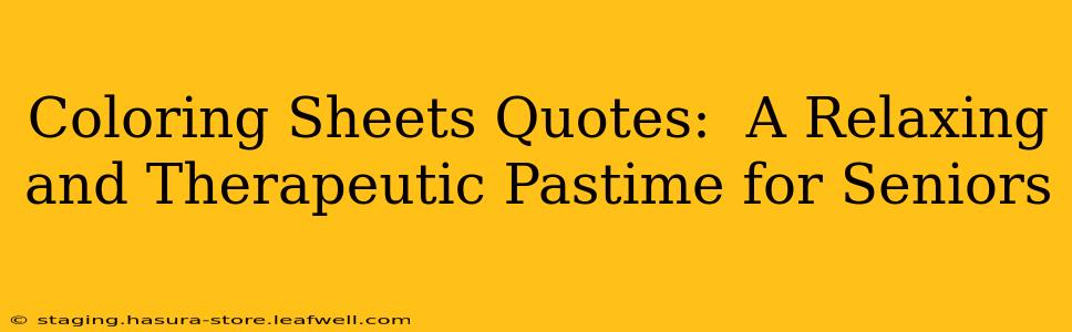 Coloring Sheets Quotes:  A Relaxing and Therapeutic Pastime for Seniors