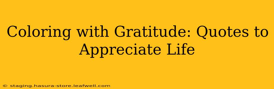 Coloring with Gratitude: Quotes to Appreciate Life
