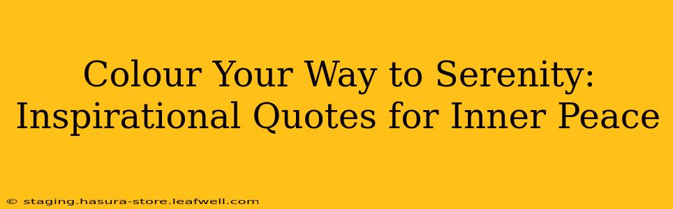 Colour Your Way to Serenity: Inspirational Quotes for Inner Peace