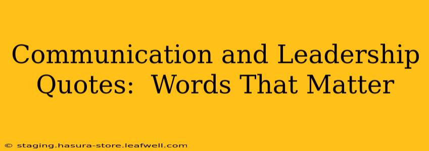 Communication and Leadership Quotes:  Words That Matter