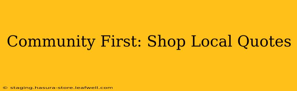 Community First: Shop Local Quotes