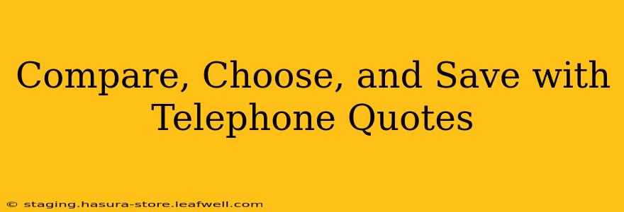 Compare, Choose, and Save with Telephone Quotes