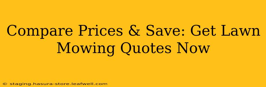 Compare Prices & Save: Get Lawn Mowing Quotes Now