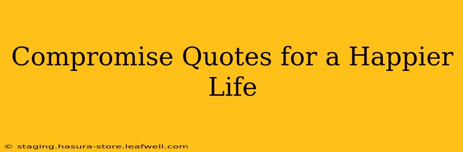 Compromise Quotes for a Happier Life