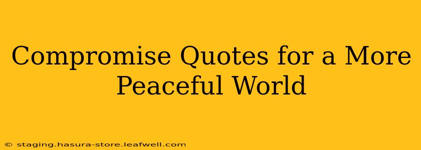 Compromise Quotes for a More Peaceful World