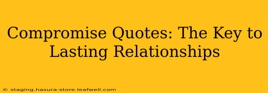 Compromise Quotes: The Key to Lasting Relationships
