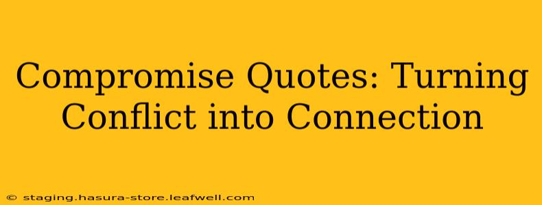 Compromise Quotes: Turning Conflict into Connection