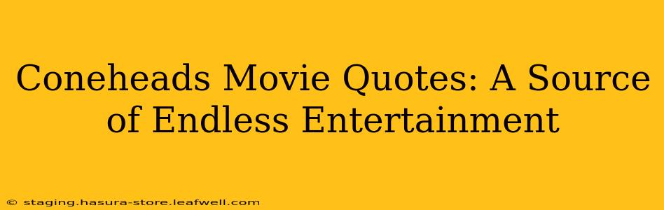 Coneheads Movie Quotes: A Source of Endless Entertainment