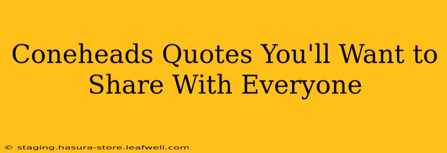 Coneheads Quotes You'll Want to Share With Everyone