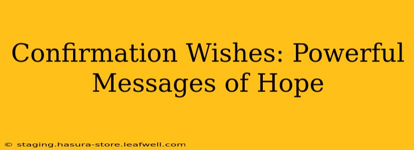 Confirmation Wishes: Powerful Messages of Hope