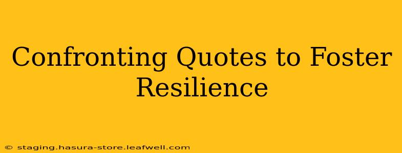 Confronting Quotes to Foster Resilience