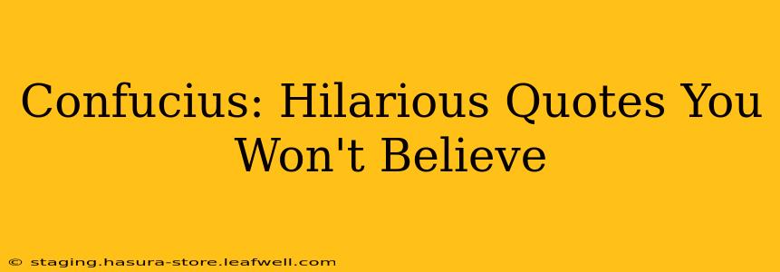 Confucius: Hilarious Quotes You Won't Believe