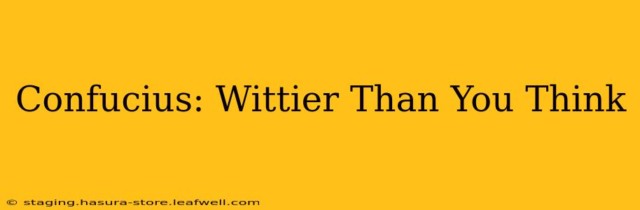 Confucius: Wittier Than You Think