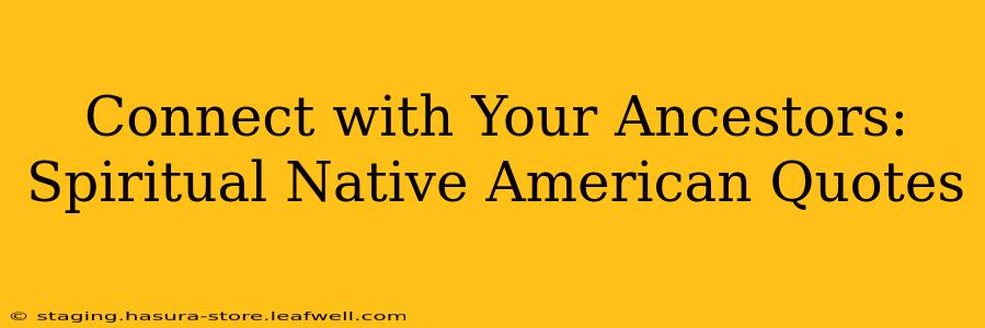 Connect with Your Ancestors: Spiritual Native American Quotes