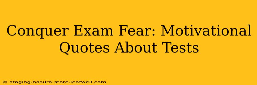 Conquer Exam Fear: Motivational Quotes About Tests