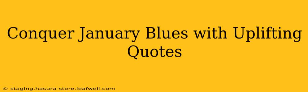 Conquer January Blues with Uplifting Quotes