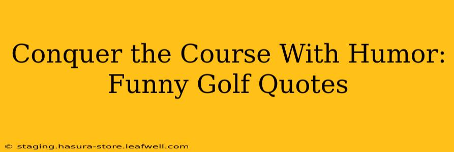 Conquer the Course With Humor: Funny Golf Quotes
