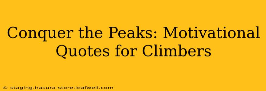 Conquer the Peaks: Motivational Quotes for Climbers