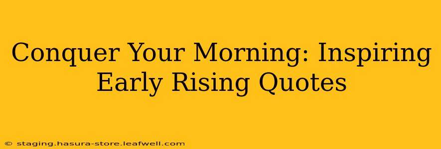 Conquer Your Morning: Inspiring Early Rising Quotes