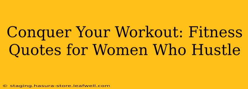 Conquer Your Workout: Fitness Quotes for Women Who Hustle